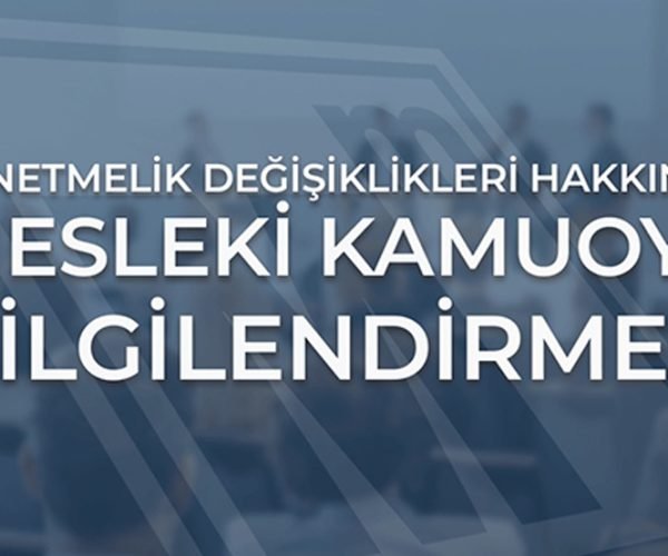 YÖNETMELİK DEĞİŞİKLİKLERİ HAKKINDA MESLEKİ KAMUOYU BİLGİLENDİRMESİ